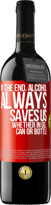 39,95 € Free Shipping | Red Wine RED Edition MBE Reserve In the end, alcohol always saves us, whether in gel, can or bottle Red Label. Customizable label Reserve 12 Months Harvest 2016 Tempranillo