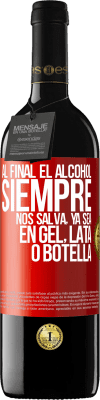 39,95 € Envío gratis | Vino Tinto Edición RED MBE Reserva Al final el alcohol siempre nos salva, ya sea en gel, lata o botella Etiqueta Roja. Etiqueta personalizable Reserva 12 Meses Cosecha 2015 Tempranillo