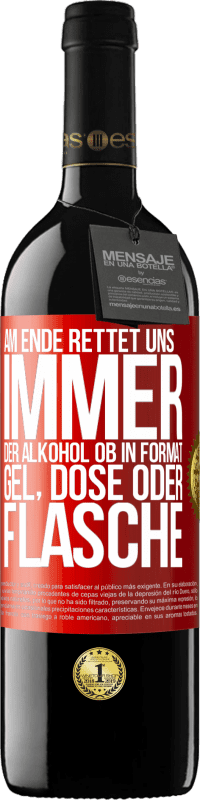 39,95 € Kostenloser Versand | Rotwein RED Ausgabe MBE Reserve Am Ende rettet uns immer der Alkohol, ob in Format Gel, Dose oder Flasche Rote Markierung. Anpassbares Etikett Reserve 12 Monate Ernte 2015 Tempranillo