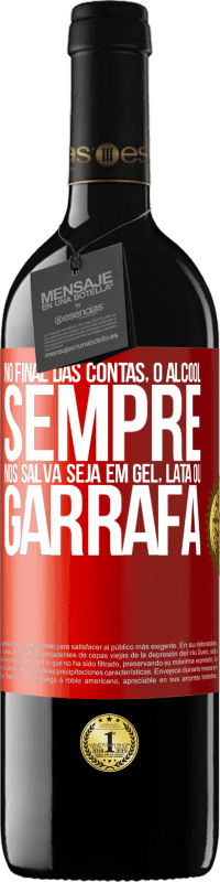 39,95 € Envio grátis | Vinho tinto Edição RED MBE Reserva No final das contas, o álcool sempre nos salva, seja em gel, lata ou garrafa Etiqueta Vermelha. Etiqueta personalizável Reserva 12 Meses Colheita 2015 Tempranillo