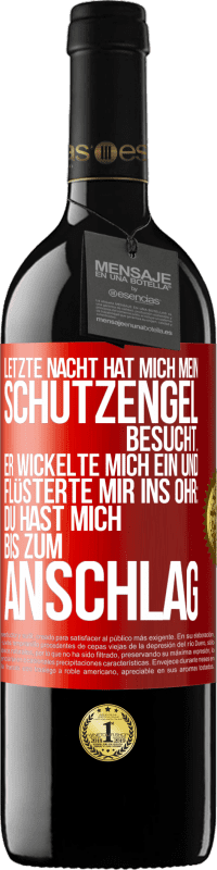 39,95 € Kostenloser Versand | Rotwein RED Ausgabe MBE Reserve Letzte Nacht hat mich mein Schutzengel besucht. Er wickelte mich ein und flüsterte mir ins Ohr: Du hast mich bis zum Anschlag Rote Markierung. Anpassbares Etikett Reserve 12 Monate Ernte 2016 Tempranillo