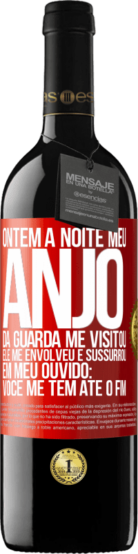 39,95 € Envio grátis | Vinho tinto Edição RED MBE Reserva Ontem à noite meu anjo da guarda me visitou. Ele me envolveu e sussurrou em meu ouvido: Você me tem até o fim Etiqueta Vermelha. Etiqueta personalizável Reserva 12 Meses Colheita 2016 Tempranillo