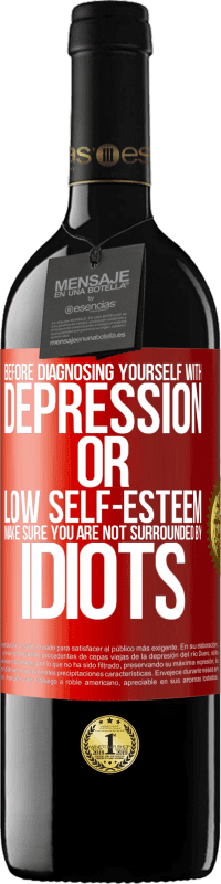 39,95 € Free Shipping | Red Wine RED Edition MBE Reserve Before diagnosing yourself with depression or low self-esteem, make sure you are not surrounded by idiots Red Label. Customizable label Reserve 12 Months Harvest 2015 Tempranillo