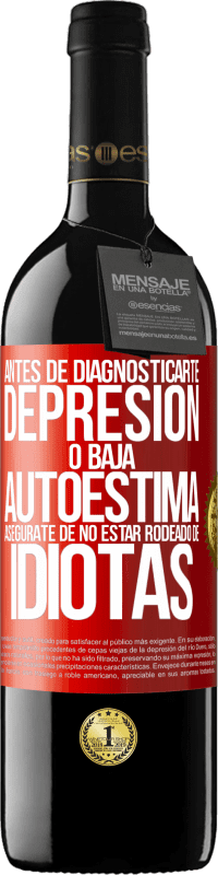 39,95 € Envío gratis | Vino Tinto Edición RED MBE Reserva Antes de diagnosticarte depresión o baja autoestima, asegúrate de no estar rodeado de idiotas Etiqueta Roja. Etiqueta personalizable Reserva 12 Meses Cosecha 2015 Tempranillo