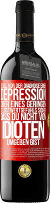 39,95 € Kostenloser Versand | Rotwein RED Ausgabe MBE Reserve Stell vor der Diagnose einer Depression oder eines geringen Selbstwertgefühls sicher, dass du nicht von Idioten umgeben bist Rote Markierung. Anpassbares Etikett Reserve 12 Monate Ernte 2014 Tempranillo