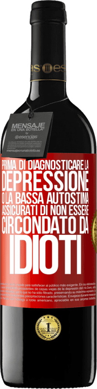 39,95 € Spedizione Gratuita | Vino rosso Edizione RED MBE Riserva Prima di diagnosticare la depressione o la bassa autostima, assicurati di non essere circondato da idioti Etichetta Rossa. Etichetta personalizzabile Riserva 12 Mesi Raccogliere 2015 Tempranillo