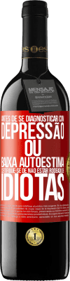 39,95 € Envio grátis | Vinho tinto Edição RED MBE Reserva Antes de se diagnosticar com depressão ou baixa autoestima, certifique-se de não estar rodeado de idiotas Etiqueta Vermelha. Etiqueta personalizável Reserva 12 Meses Colheita 2014 Tempranillo