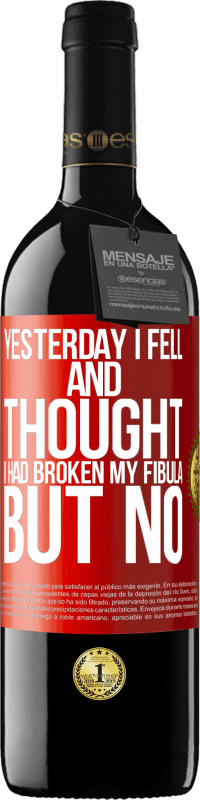 39,95 € Free Shipping | Red Wine RED Edition MBE Reserve Yesterday I fell and thought I had broken my fibula. But no Red Label. Customizable label Reserve 12 Months Harvest 2015 Tempranillo