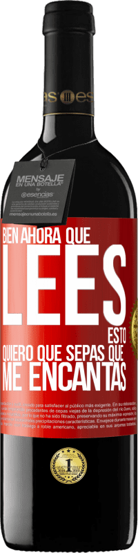 39,95 € Envío gratis | Vino Tinto Edición RED MBE Reserva Bien, ahora que lees esto, quiero que sepas que me encantas Etiqueta Roja. Etiqueta personalizable Reserva 12 Meses Cosecha 2015 Tempranillo