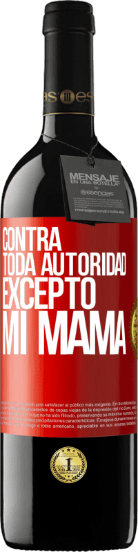 39,95 € Envío gratis | Vino Tinto Edición RED MBE Reserva Contra toda autoridad… excepto mi mamá Etiqueta Roja. Etiqueta personalizable Reserva 12 Meses Cosecha 2014 Tempranillo