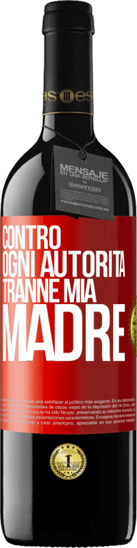 39,95 € Spedizione Gratuita | Vino rosso Edizione RED MBE Riserva Contro ogni autorità ... tranne mia madre Etichetta Rossa. Etichetta personalizzabile Riserva 12 Mesi Raccogliere 2014 Tempranillo