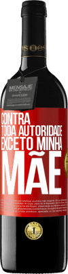 39,95 € Envio grátis | Vinho tinto Edição RED MBE Reserva Contra toda autoridade ... exceto minha mãe Etiqueta Vermelha. Etiqueta personalizável Reserva 12 Meses Colheita 2016 Tempranillo
