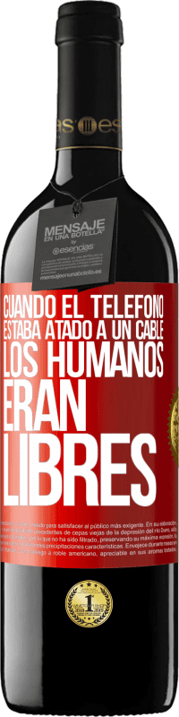 39,95 € Envío gratis | Vino Tinto Edición RED MBE Reserva Cuando el teléfono estaba atado a un cable los humanos eran libres Etiqueta Roja. Etiqueta personalizable Reserva 12 Meses Cosecha 2014 Tempranillo