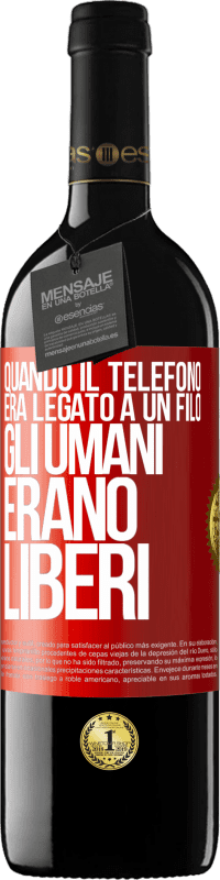 39,95 € Spedizione Gratuita | Vino rosso Edizione RED MBE Riserva Quando il telefono era legato a un filo, gli umani erano liberi Etichetta Rossa. Etichetta personalizzabile Riserva 12 Mesi Raccogliere 2014 Tempranillo