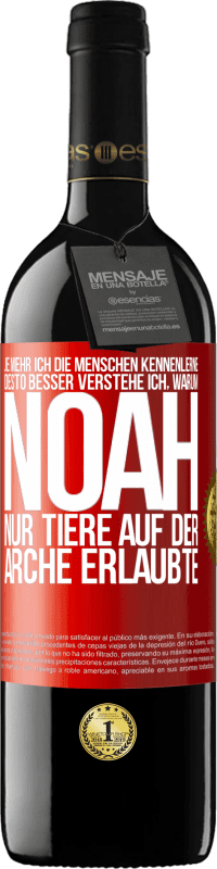 39,95 € Kostenloser Versand | Rotwein RED Ausgabe MBE Reserve Je mehr ich die Menschen kennenlerne, desto besser verstehe ich, warum Noah nur Tiere auf der Arche erlaubte Rote Markierung. Anpassbares Etikett Reserve 12 Monate Ernte 2015 Tempranillo