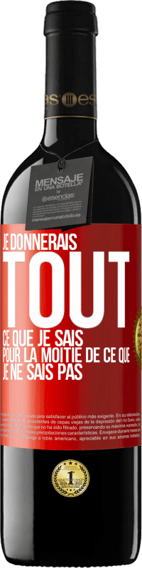 39,95 € Envoi gratuit | Vin rouge Édition RED MBE Réserve Je donnerais tout ce que je sais pour la moitié de ce que je ne sais pas Étiquette Rouge. Étiquette personnalisable Réserve 12 Mois Récolte 2015 Tempranillo