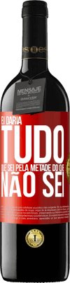 39,95 € Envio grátis | Vinho tinto Edição RED MBE Reserva Eu daria tudo que sei pela metade do que não sei Etiqueta Vermelha. Etiqueta personalizável Reserva 12 Meses Colheita 2014 Tempranillo