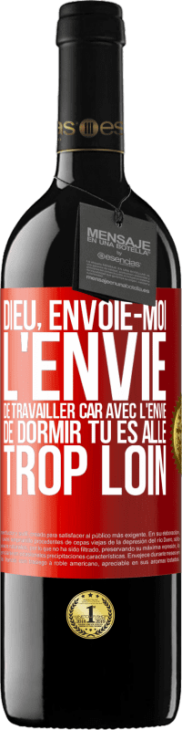 39,95 € Envoi gratuit | Vin rouge Édition RED MBE Réserve Dieu, envoie-moi l'envie de travailler car avec l'envie de dormir tu es allé trop loin Étiquette Rouge. Étiquette personnalisable Réserve 12 Mois Récolte 2015 Tempranillo