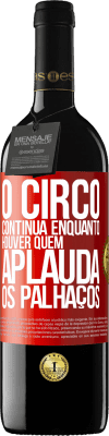 39,95 € Envio grátis | Vinho tinto Edição RED MBE Reserva O circo continua enquanto houver quem aplauda os palhaços Etiqueta Vermelha. Etiqueta personalizável Reserva 12 Meses Colheita 2015 Tempranillo