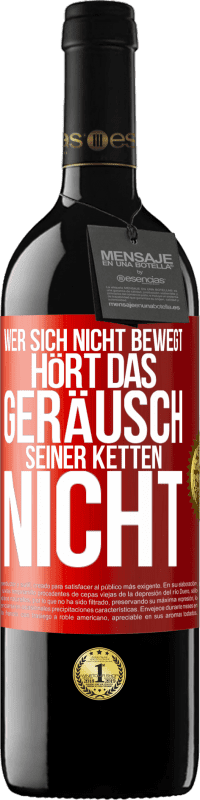 39,95 € Kostenloser Versand | Rotwein RED Ausgabe MBE Reserve Wer sich nicht bewegt, hört das Geräusch seiner Ketten nicht Rote Markierung. Anpassbares Etikett Reserve 12 Monate Ernte 2015 Tempranillo