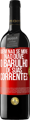 39,95 € Envio grátis | Vinho tinto Edição RED MBE Reserva Quem não se move não ouve o barulho de suas correntes Etiqueta Vermelha. Etiqueta personalizável Reserva 12 Meses Colheita 2015 Tempranillo