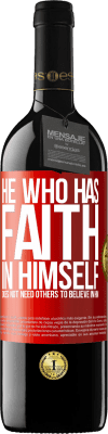 39,95 € Free Shipping | Red Wine RED Edition MBE Reserve He who has faith in himself does not need others to believe in him Red Label. Customizable label Reserve 12 Months Harvest 2016 Tempranillo