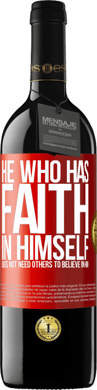 39,95 € Free Shipping | Red Wine RED Edition MBE Reserve He who has faith in himself does not need others to believe in him Red Label. Customizable label Reserve 12 Months Harvest 2014 Tempranillo