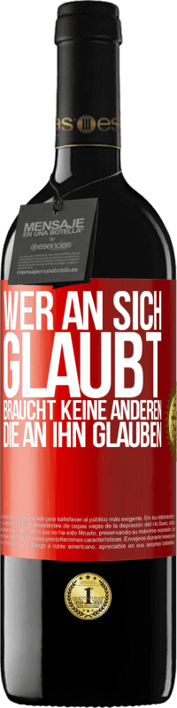 39,95 € Kostenloser Versand | Rotwein RED Ausgabe MBE Reserve Wer an sich glaubt, braucht keine anderen, die an ihn glauben Rote Markierung. Anpassbares Etikett Reserve 12 Monate Ernte 2015 Tempranillo