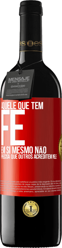 39,95 € Envio grátis | Vinho tinto Edição RED MBE Reserva Aquele que tem fé em si mesmo não precisa que outros acreditem nele Etiqueta Vermelha. Etiqueta personalizável Reserva 12 Meses Colheita 2016 Tempranillo