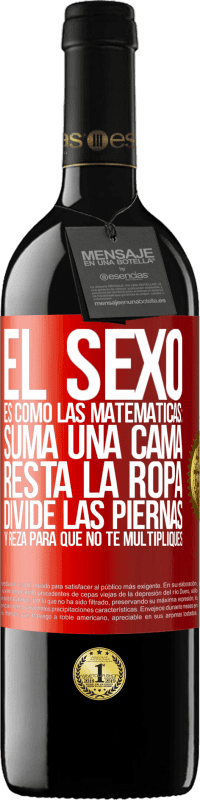 39,95 € Envío gratis | Vino Tinto Edición RED MBE Reserva El sexo es como las matemáticas: suma una cama, resta la ropa, divide las piernas y reza para que no te multipliques Etiqueta Roja. Etiqueta personalizable Reserva 12 Meses Cosecha 2015 Tempranillo