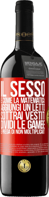 39,95 € Spedizione Gratuita | Vino rosso Edizione RED MBE Riserva Il sesso è come la matematica: aggiungi un letto, sottrai vestiti, dividi le gambe e prega di non moltiplicarti Etichetta Rossa. Etichetta personalizzabile Riserva 12 Mesi Raccogliere 2014 Tempranillo