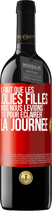 39,95 € Envoi gratuit | Vin rouge Édition RED MBE Réserve Il faut que les jolies filles nous nous levions tôt pour éclairer la journée Étiquette Rouge. Étiquette personnalisable Réserve 12 Mois Récolte 2015 Tempranillo