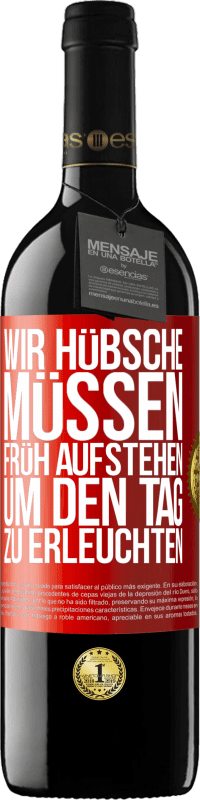 39,95 € Kostenloser Versand | Rotwein RED Ausgabe MBE Reserve Wir Hübsche müssen früh aufstehen, um den Tag zu erleuchten Rote Markierung. Anpassbares Etikett Reserve 12 Monate Ernte 2015 Tempranillo