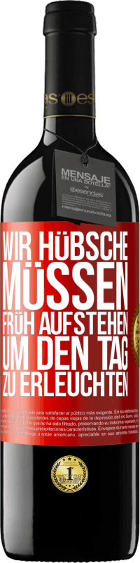 39,95 € Kostenloser Versand | Rotwein RED Ausgabe MBE Reserve Wir Hübsche müssen früh aufstehen, um den Tag zu erleuchten Rote Markierung. Anpassbares Etikett Reserve 12 Monate Ernte 2016 Tempranillo