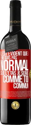 39,95 € Envoi gratuit | Vin rouge Édition RED MBE Réserve Il est évident que je ne suis pas normal, si je l'étais, je serais comme toi, commun Étiquette Rouge. Étiquette personnalisable Réserve 12 Mois Récolte 2014 Tempranillo