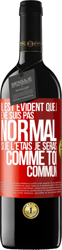 39,95 € Envoi gratuit | Vin rouge Édition RED MBE Réserve Il est évident que je ne suis pas normal, si je l'étais, je serais comme toi, commun Étiquette Rouge. Étiquette personnalisable Réserve 12 Mois Récolte 2016 Tempranillo