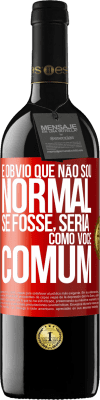 39,95 € Envio grátis | Vinho tinto Edição RED MBE Reserva É obvio que não sou normal, se fosse, seria como você, comum Etiqueta Vermelha. Etiqueta personalizável Reserva 12 Meses Colheita 2015 Tempranillo