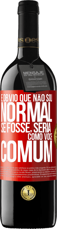 39,95 € Envio grátis | Vinho tinto Edição RED MBE Reserva É obvio que não sou normal, se fosse, seria como você, comum Etiqueta Vermelha. Etiqueta personalizável Reserva 12 Meses Colheita 2015 Tempranillo