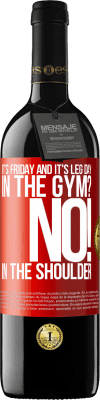 39,95 € Free Shipping | Red Wine RED Edition MBE Reserve It's Friday and it's leg day. In the gym? No! in the shoulder Red Label. Customizable label Reserve 12 Months Harvest 2016 Tempranillo