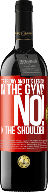 39,95 € Free Shipping | Red Wine RED Edition MBE Reserve It's Friday and it's leg day. In the gym? No! in the shoulder Red Label. Customizable label Reserve 12 Months Harvest 2014 Tempranillo