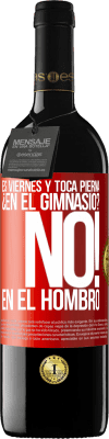 39,95 € Envío gratis | Vino Tinto Edición RED MBE Reserva Es viernes y toca pierna. ¿En el gimnasio? No! en el hombro Etiqueta Roja. Etiqueta personalizable Reserva 12 Meses Cosecha 2014 Tempranillo