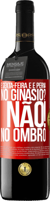 39,95 € Envio grátis | Vinho tinto Edição RED MBE Reserva É sexta-feira e é perna. No ginásio? Não! no ombro Etiqueta Vermelha. Etiqueta personalizável Reserva 12 Meses Colheita 2014 Tempranillo