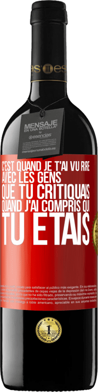 39,95 € Envoi gratuit | Vin rouge Édition RED MBE Réserve C'est quand je t'ai vu rire avec les gens que tu critiquais, quand j'ai compris qui tu étais Étiquette Rouge. Étiquette personnalisable Réserve 12 Mois Récolte 2014 Tempranillo