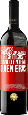 39,95 € Envío gratis | Vino Tinto Edición RED MBE Reserva Fue cuando te vi riendo con la gente que criticaste, cuando entendí quién eras Etiqueta Roja. Etiqueta personalizable Reserva 12 Meses Cosecha 2014 Tempranillo