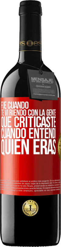 39,95 € Envío gratis | Vino Tinto Edición RED MBE Reserva Fue cuando te vi riendo con la gente que criticaste, cuando entendí quién eras Etiqueta Roja. Etiqueta personalizable Reserva 12 Meses Cosecha 2015 Tempranillo