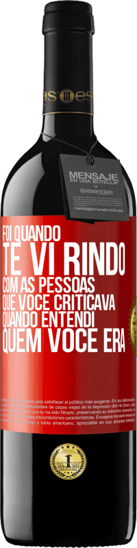 39,95 € Envio grátis | Vinho tinto Edição RED MBE Reserva Foi quando te vi rindo com as pessoas que você criticava, quando entendi quem você era Etiqueta Vermelha. Etiqueta personalizável Reserva 12 Meses Colheita 2015 Tempranillo