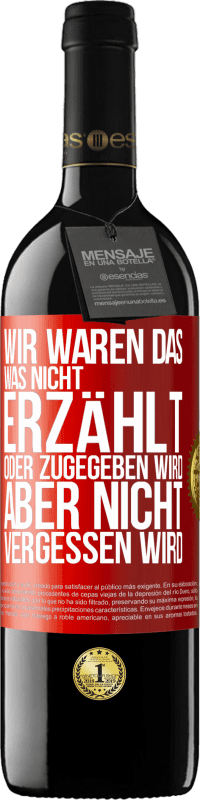 39,95 € Kostenloser Versand | Rotwein RED Ausgabe MBE Reserve Wir waren das, was nicht erzählt oder zugegeben wird, aber nicht vergessen wird Rote Markierung. Anpassbares Etikett Reserve 12 Monate Ernte 2015 Tempranillo