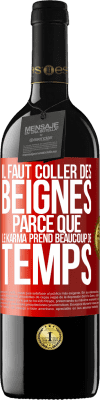 39,95 € Envoi gratuit | Vin rouge Édition RED MBE Réserve Il faut coller des beignes, parce que le karma prend beaucoup de temps Étiquette Rouge. Étiquette personnalisable Réserve 12 Mois Récolte 2014 Tempranillo