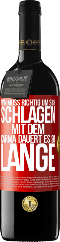 39,95 € Kostenloser Versand | Rotwein RED Ausgabe MBE Reserve Man muss richtig um sich schlagen, mit dem Karma dauert es so lange Rote Markierung. Anpassbares Etikett Reserve 12 Monate Ernte 2014 Tempranillo