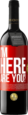 39,95 € Free Shipping | Red Wine RED Edition MBE Reserve I'm Here. Are you? Red Label. Customizable label Reserve 12 Months Harvest 2016 Tempranillo